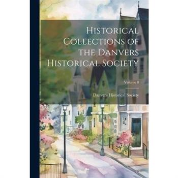 Historical Collections of the Danvers Historical Society; Volume 8