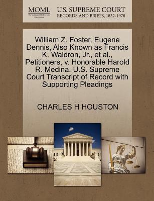 William Z. Foster, Eugene Dennis, Also Known as Francis K. Waldron, Jr., Et Al., Petitioners, V. Honorable Harold R. Medina. U.S. Supreme Court Transcript of Record with Supporting Pleadings