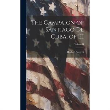 The Campaign of Santiago de Cuba, of III; Volume II