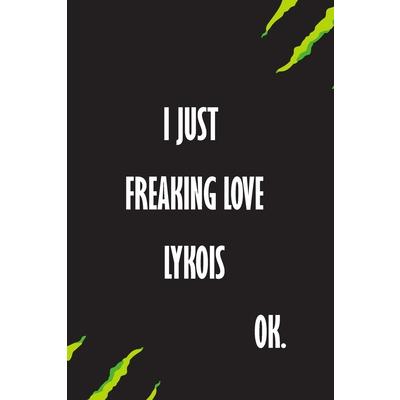 I Just Freaking Love Lykois Ok