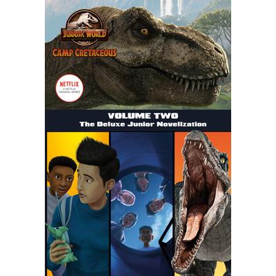 Camp Cretaceous, Volume Two: The Deluxe Junior Novelization (Jurassic World: Camp Cretaceous)