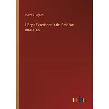 A Boy’s Experience in the Civil War, 1860-1865