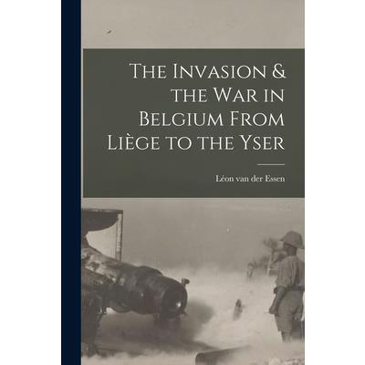 The Invasion & the war in Belgium From Li癡ge to the Yser