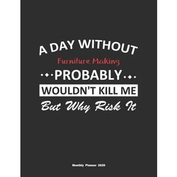 A Day Without Furniture Making Probably Wouldn’t Kill Me But Why Risk It Monthly Planner 2