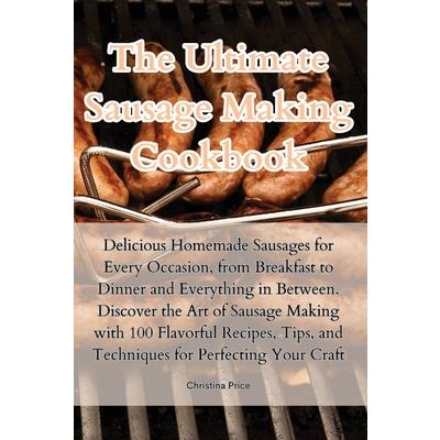 The Ultimate Sausage Making Cookbook