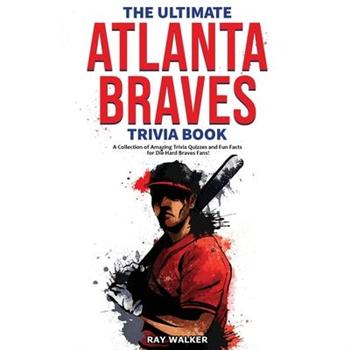 The Ultimate Atlanta Braves Trivia Book
