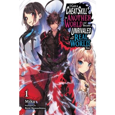 I Got a Cheat Skill in Another World and Became Unrivaled in the Real World, Too, Vol. 1 (Light Novel)