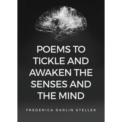 Poems to Tickle and Awaken the Senses and the Mind