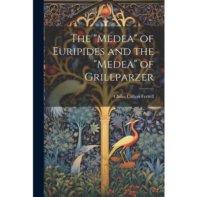 The "Medea" of Euripides and the "Medea" of Grillparzer | 拾書所