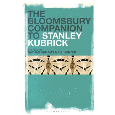 The Bloomsbury Companion to Stanley Kubrick