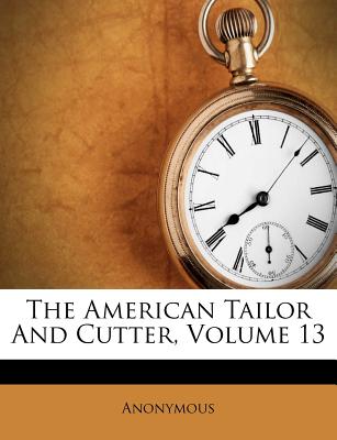 The American Tailor and Cutter, Volume 13