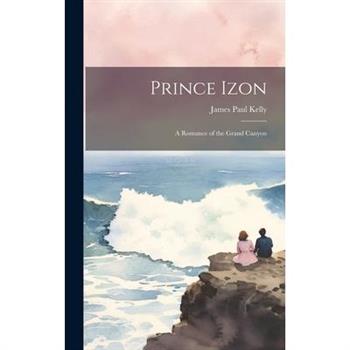 Prince Izon; a Romance of the Grand Canyon