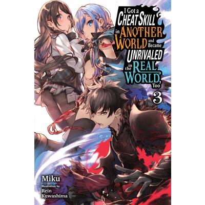 I Got a Cheat Skill in Another World and Became Unrivaled in the Real World, Too, Vol. 3 (Light Novel)