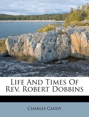 Life and Times of Rev. Robert Dobbins