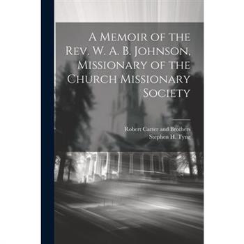 A Memoir of the Rev. W. A. B. Johnson, Missionary of the Church Missionary Society
