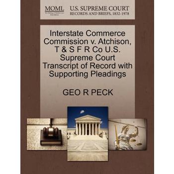Interstate Commerce Commission V. Atchison, T & S F R Co U.S. Supreme Court Transcript of Record with Supporting Pleadings