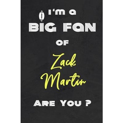 I’m a Big Fan of Zack Martin Are You ? - Notebook for Notes, Thoughts, Ideas, Reminders, L