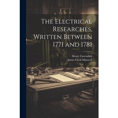 The Electrical Researches, Written Between 1771 and 1781