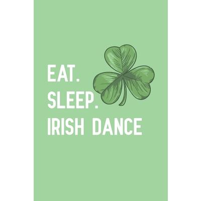 Eat. Sleep. Irish Dance.