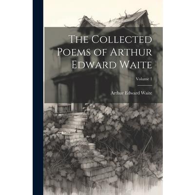 The Collected Poems of Arthur Edward Waite; Volume 1 | 拾書所