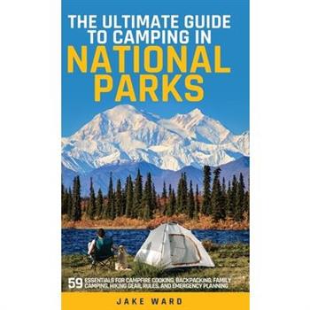 The Ultimate Guide to Camping in National Parks