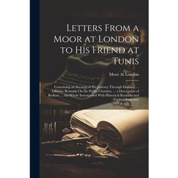 Letters From a Moor at London to His Friend at Tunis
