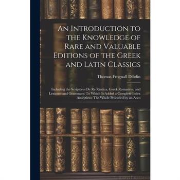An Introduction to the Knowledge of Rare and Valuable Editions of the Greek and Latin Classics