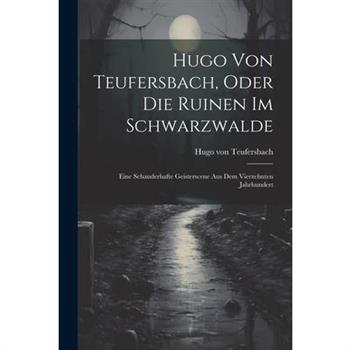 Hugo Von Teufersbach, Oder Die Ruinen Im Schwarzwalde