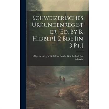 Schweizerisches Urkundenregister [ed. By B. Hidber]. 2 Bde [in 3 Pt.]