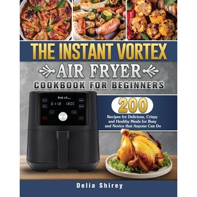 The Instant Vortex Air Fryer Cookbook For Beginners