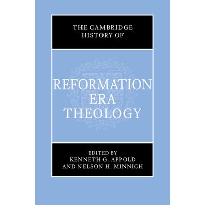 The Cambridge History of Reformation Era Theology