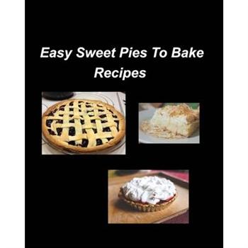 Easy Sweet Pies To Bake Recipes