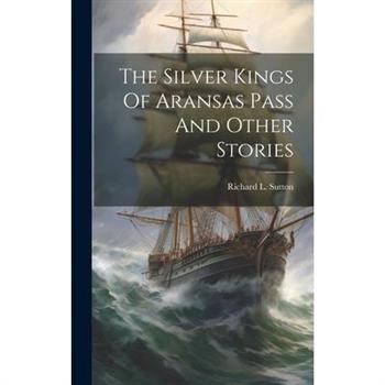 The Silver Kings Of Aransas Pass And Other Stories