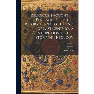 Religious Thought in England, From the Reformation to the end of Last Century, a Contribution to the History of Theology; Volume 2 | 拾書所