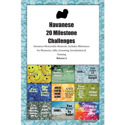 Havanese 20 Milestone Challenges Havanese Memorable Moments. Includes Milestones for Memories, Gifts, Grooming, Socialization & Training Volume 2 | 拾書所