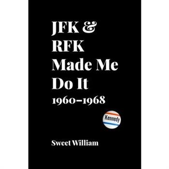 JFK & RFK Made Me Do It