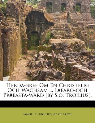 Herda-Bref Om En Christelig Och Wachsam ... L#earo-Och Pr#easta-W疇rd [by S.O. Troilius].