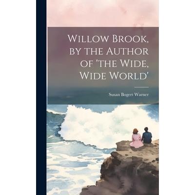 Willow Brook, by the Author of 'the Wide, Wide World' | 拾書所