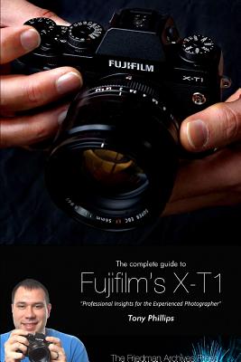 The Complete Guide to Fujifilm’s X-T1 Camera (B&W Edition)