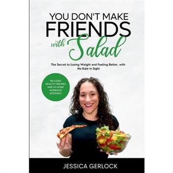 You Don’t Make Friends with Salad