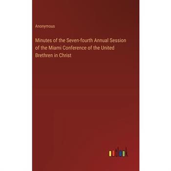 Minutes of the Seven-fourth Annual Session of the Miami Conference of the United Brethren in Christ
