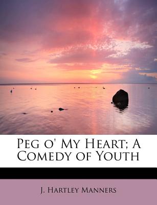 Peg O’ My Heart; A Comedy of Youth