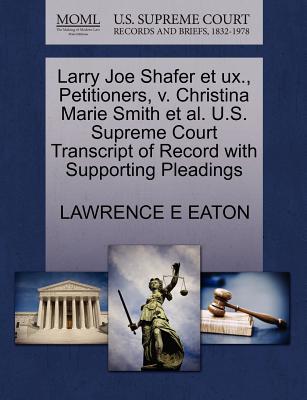 Larry Joe Shafer Et Ux., Petitioners, V. Christina Marie Smith Et Al. U.S. Supreme Court Transcript of Record with Supporting Pleadings