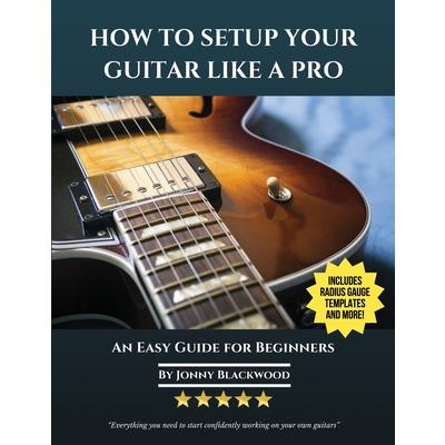 How To Setup Your Guitar Like A Pro