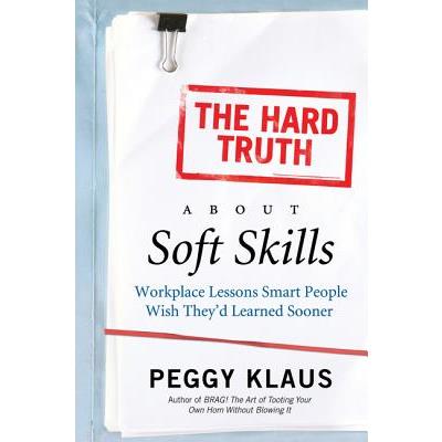 The Hard Truth About Soft Skills