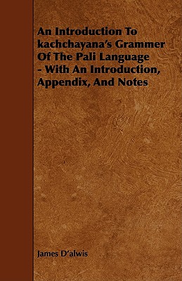 An Introduction to Kachchayana’s Grammer of the Pali Language - With an Introduction, Appendix, and Notes