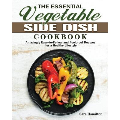 The Essential Vegetable Side Dish Cookbook
