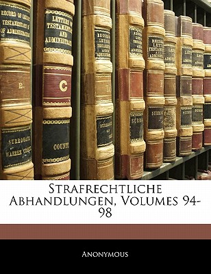 Strafrechtliche Abhandlungen, Volumes 94-98