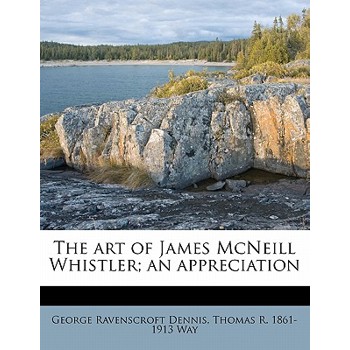 The Art of James McNeill Whistler; An Appreciation