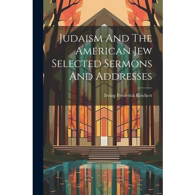 Judaism And The American Jew Selected Sermons And Addresses